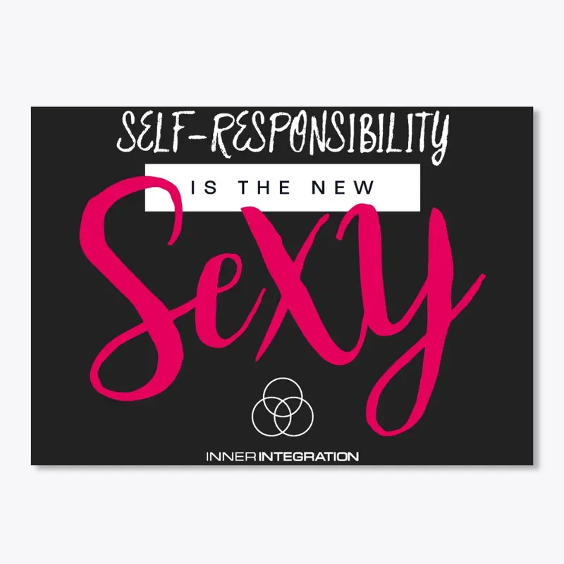 SELF-RESPONSIBILITY IS THE NEW SEXY